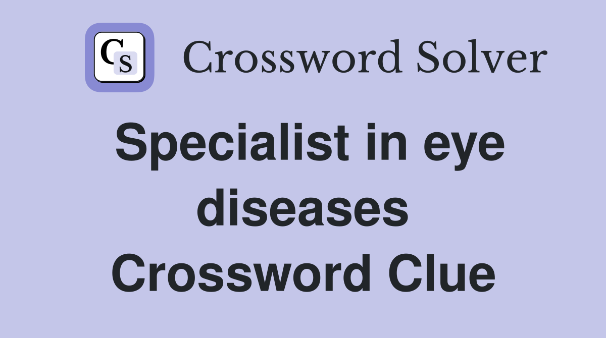 Specialist in eye diseases Crossword Clue