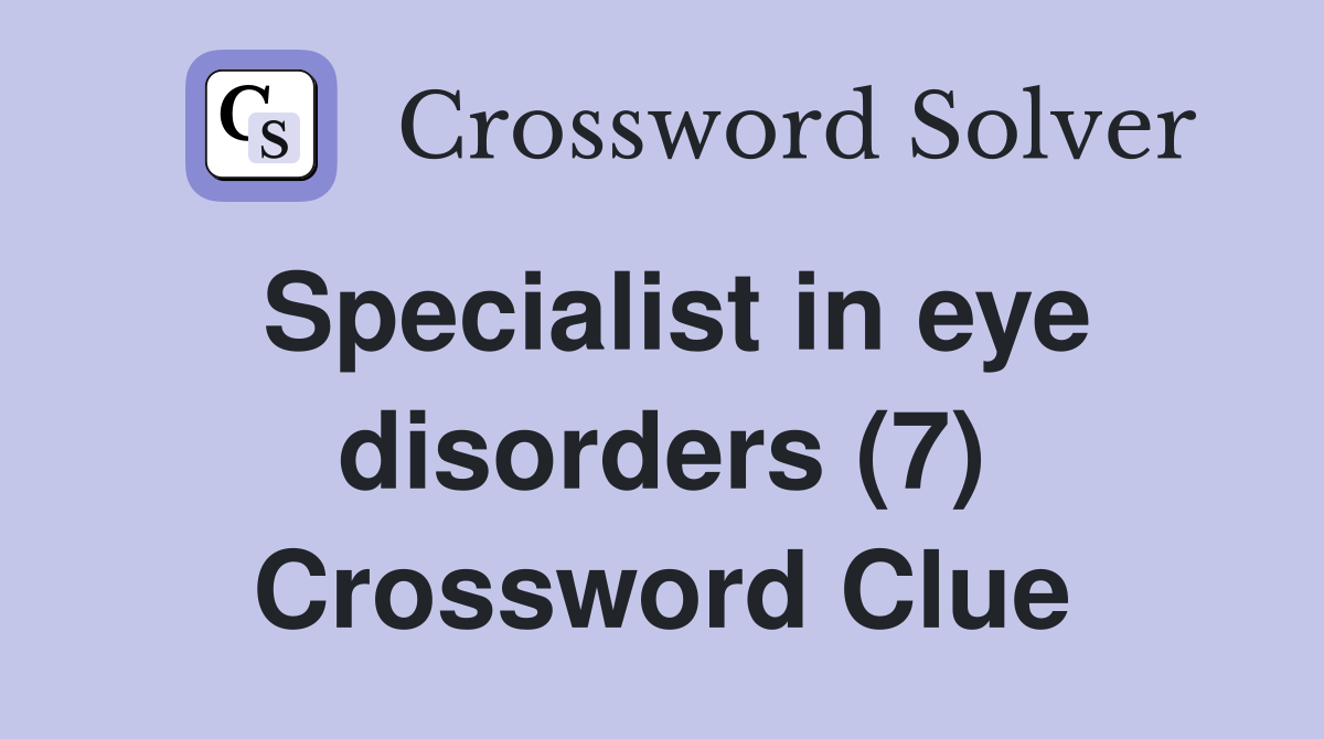 Specialist in eye disorders (7) Crossword Clue