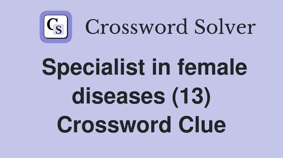 Specialist in female diseases (13) Crossword Clue