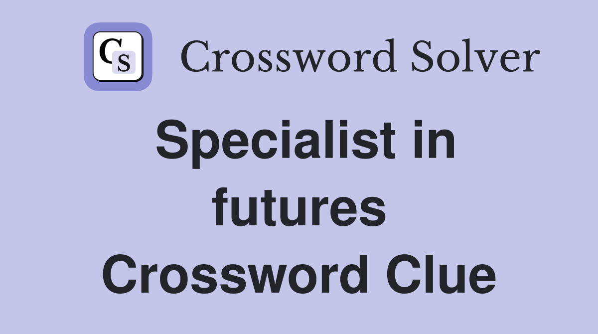 Specialist in futures Crossword Clue