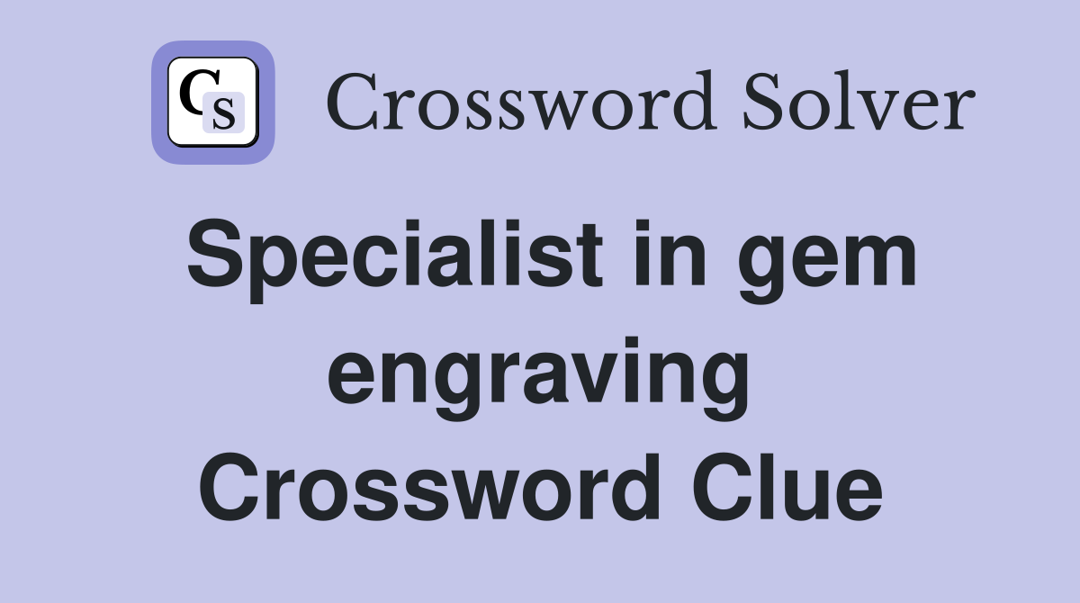 Specialist in gem engraving Crossword Clue