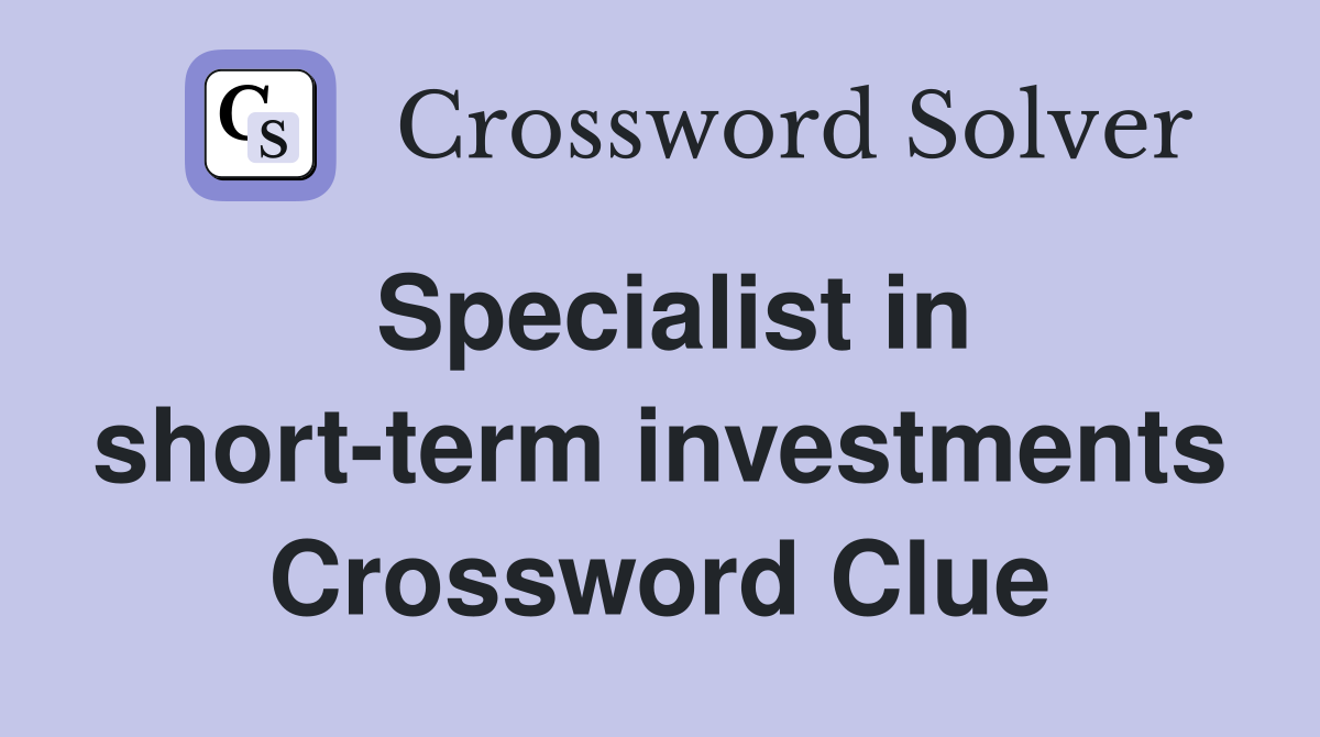 Specialist in short-term investments Crossword Clue