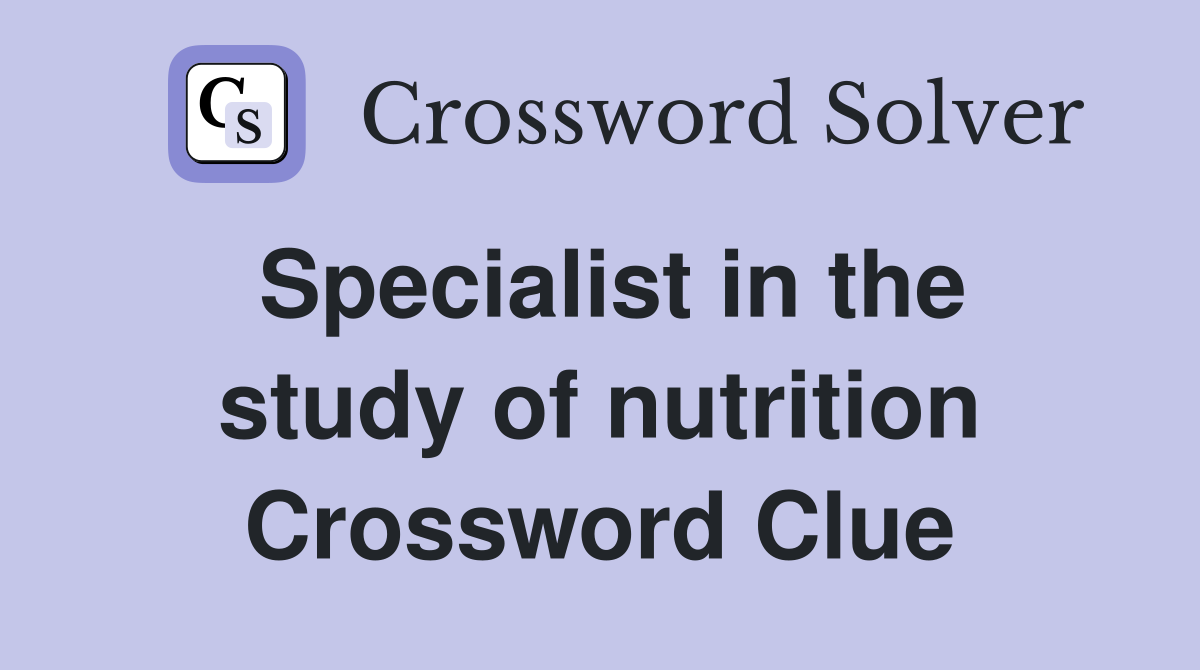 Specialist in the study of nutrition Crossword Clue