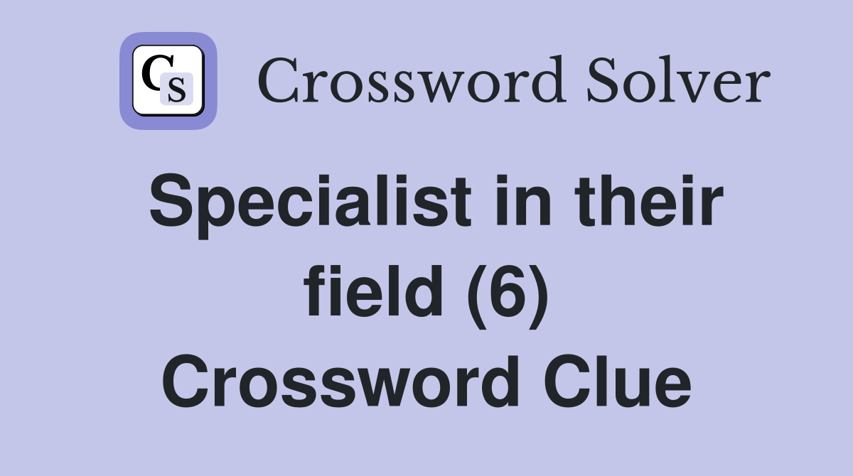 Specialist in their field (6) Crossword Clue