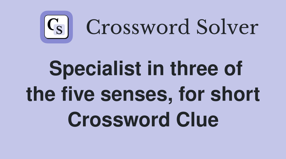 Specialist in three of the five senses, for short Crossword Clue