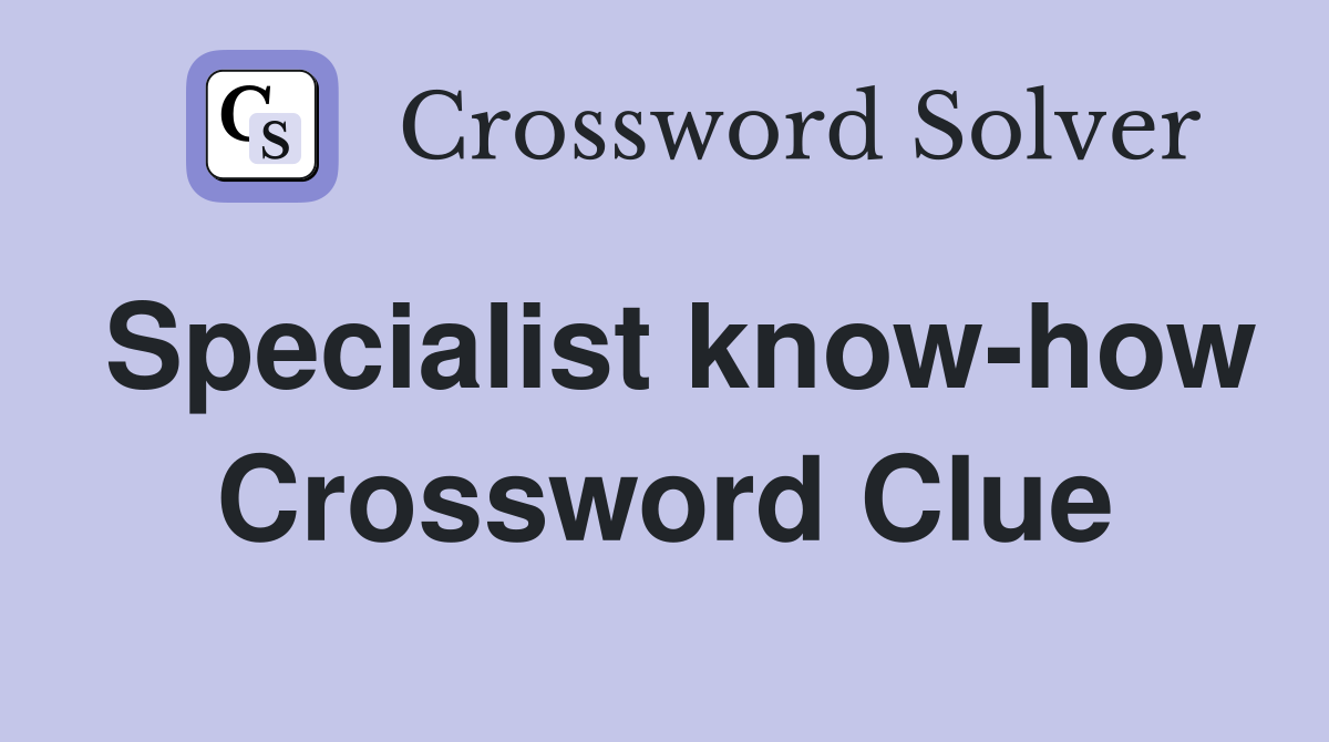 Specialist know-how Crossword Clue