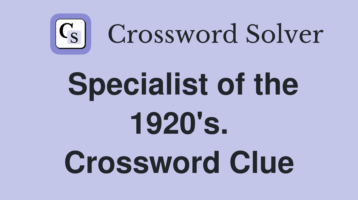 Specialist of the 1920's. Crossword Clue