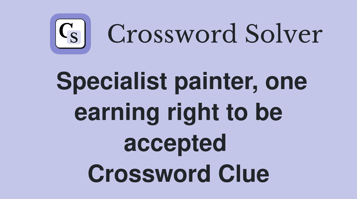 Specialist painter, one earning right to be accepted  Crossword Clue
