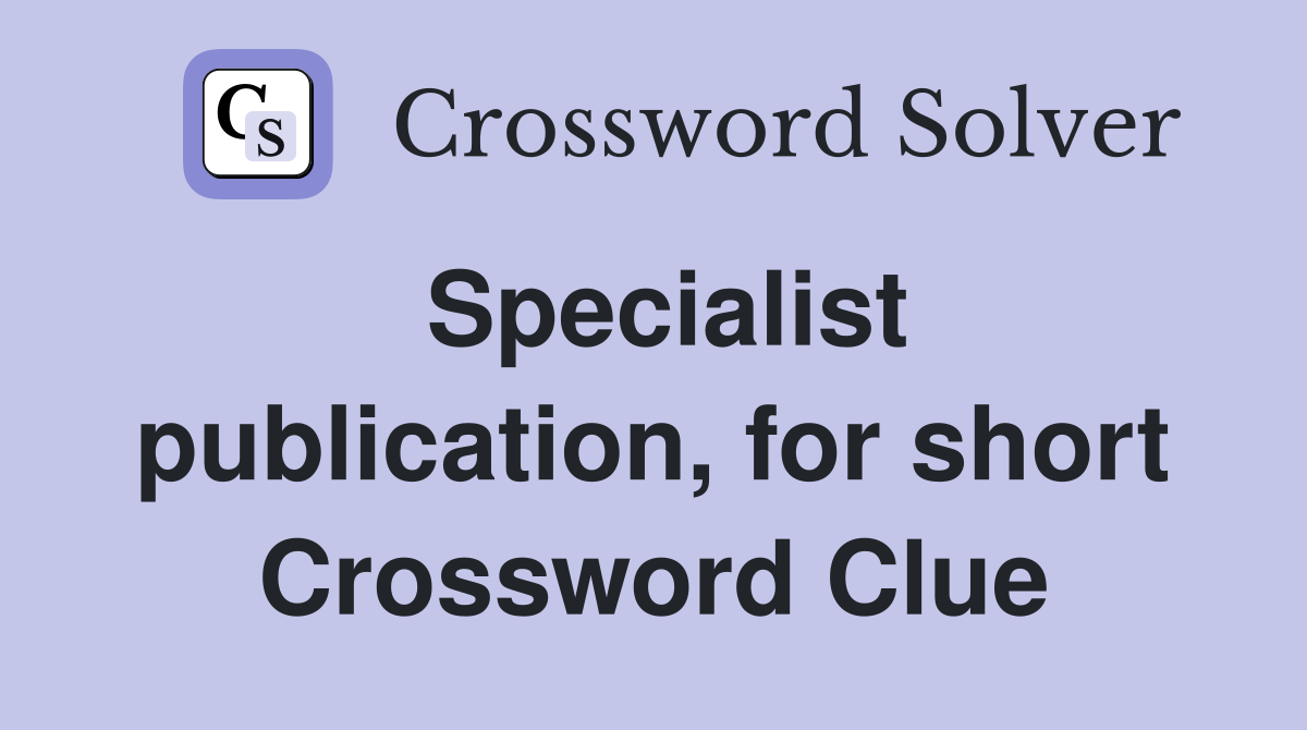 Specialist publication, for short Crossword Clue