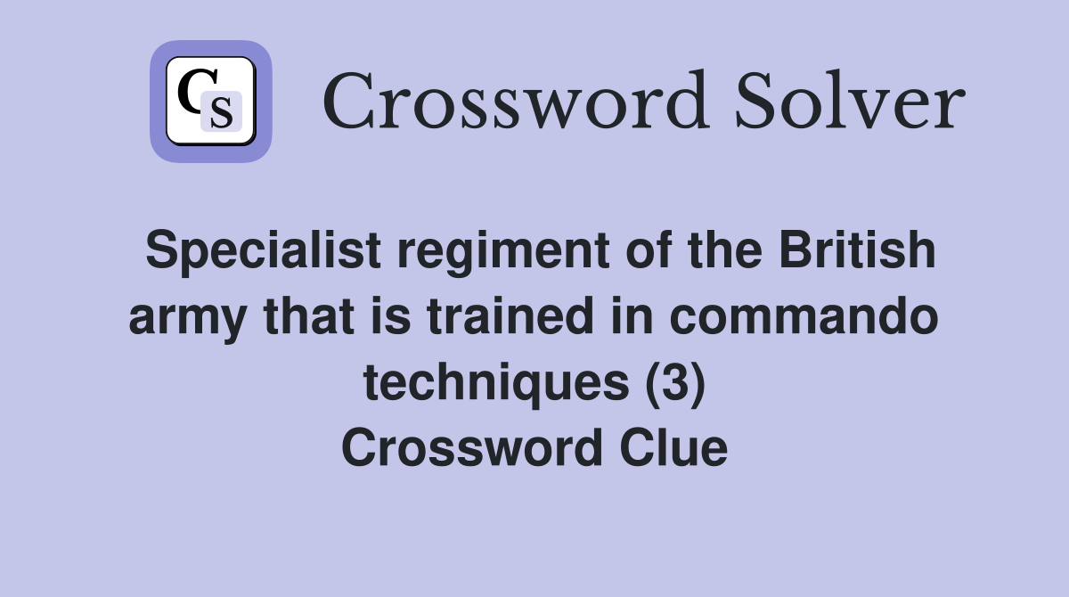 Specialist regiment of the British army that is trained in commando techniques (3) Crossword Clue