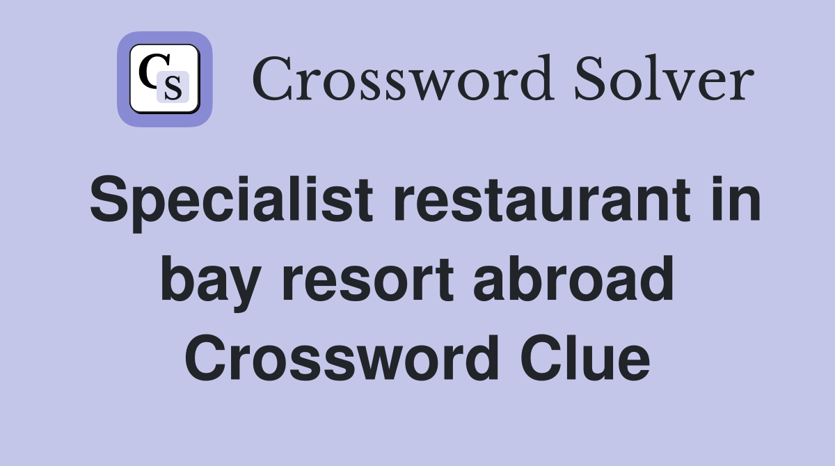 Specialist restaurant in bay resort abroad Crossword Clue