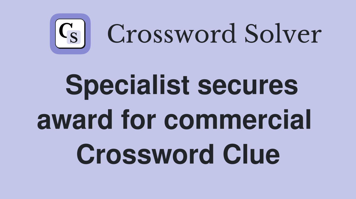 Specialist secures award for commercial  Crossword Clue