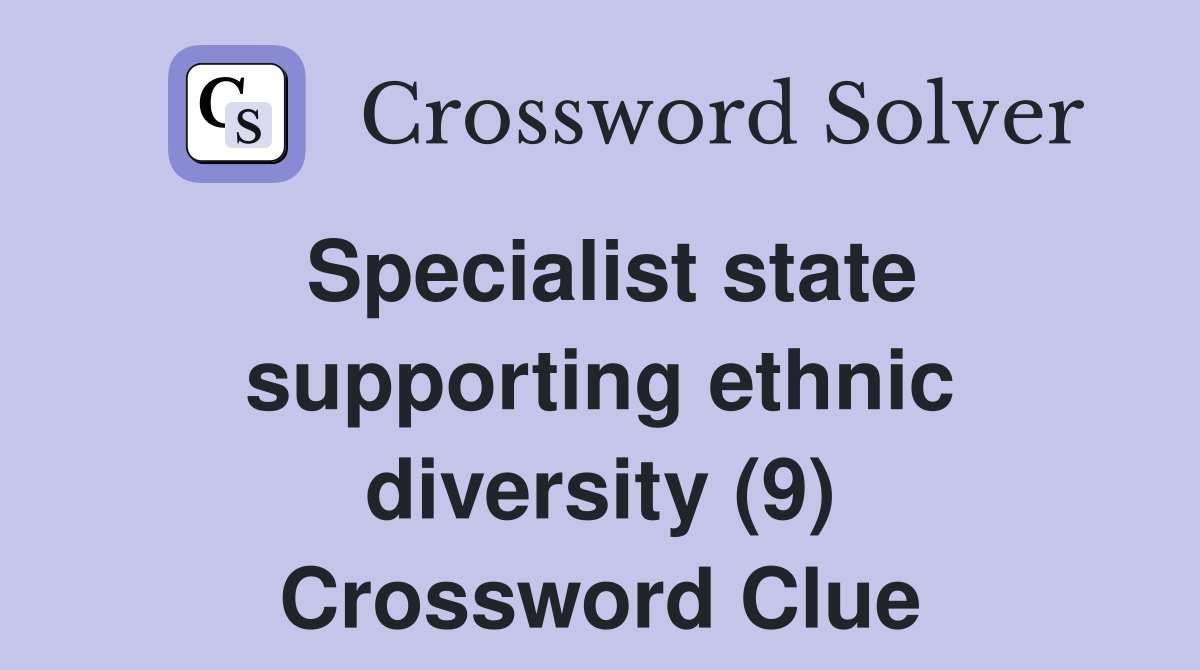 Specialist state supporting ethnic diversity (9) Crossword Clue