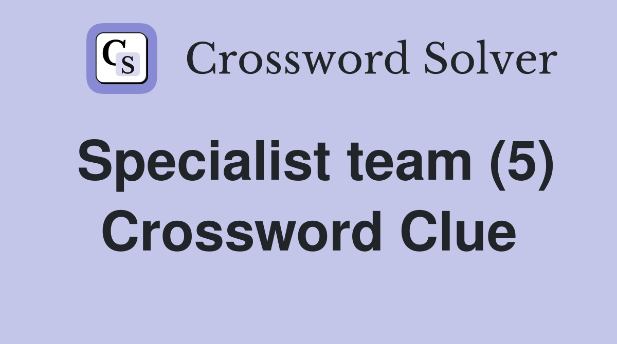 Specialist team (5) Crossword Clue