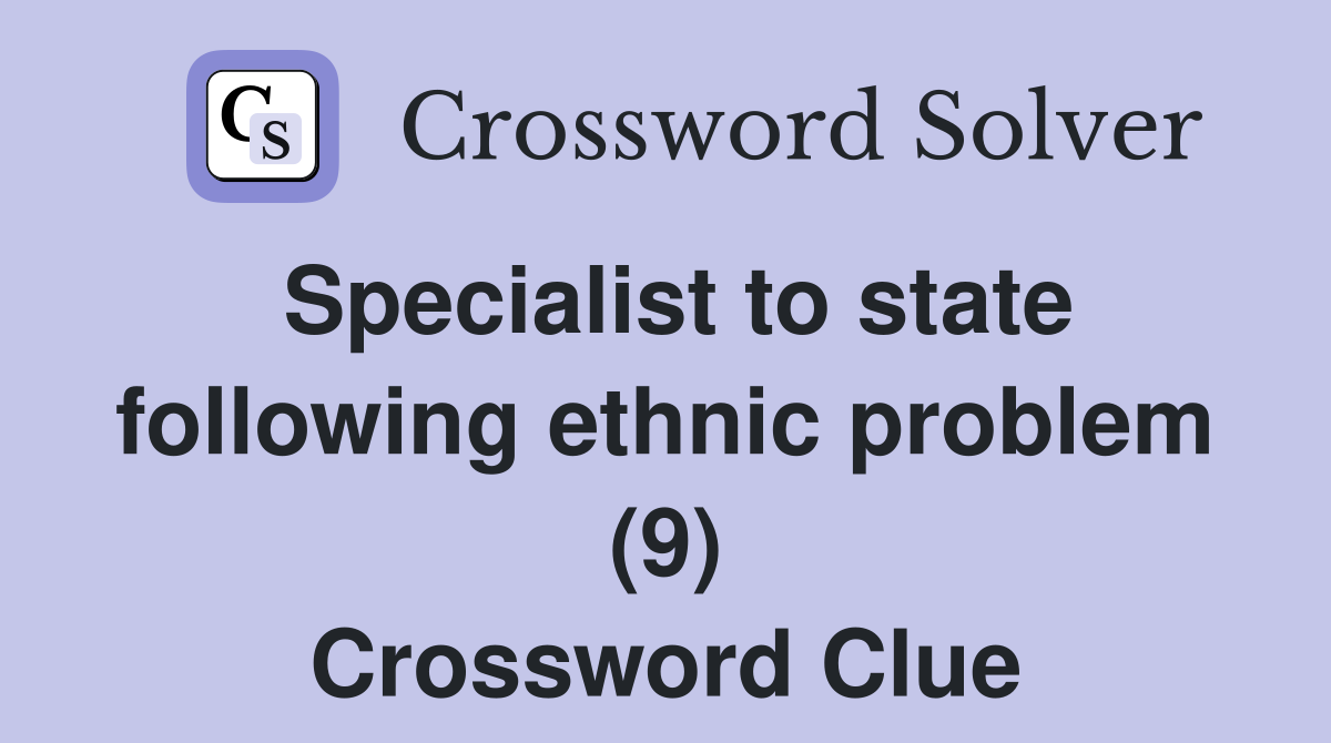 Specialist to state following ethnic problem (9) Crossword Clue