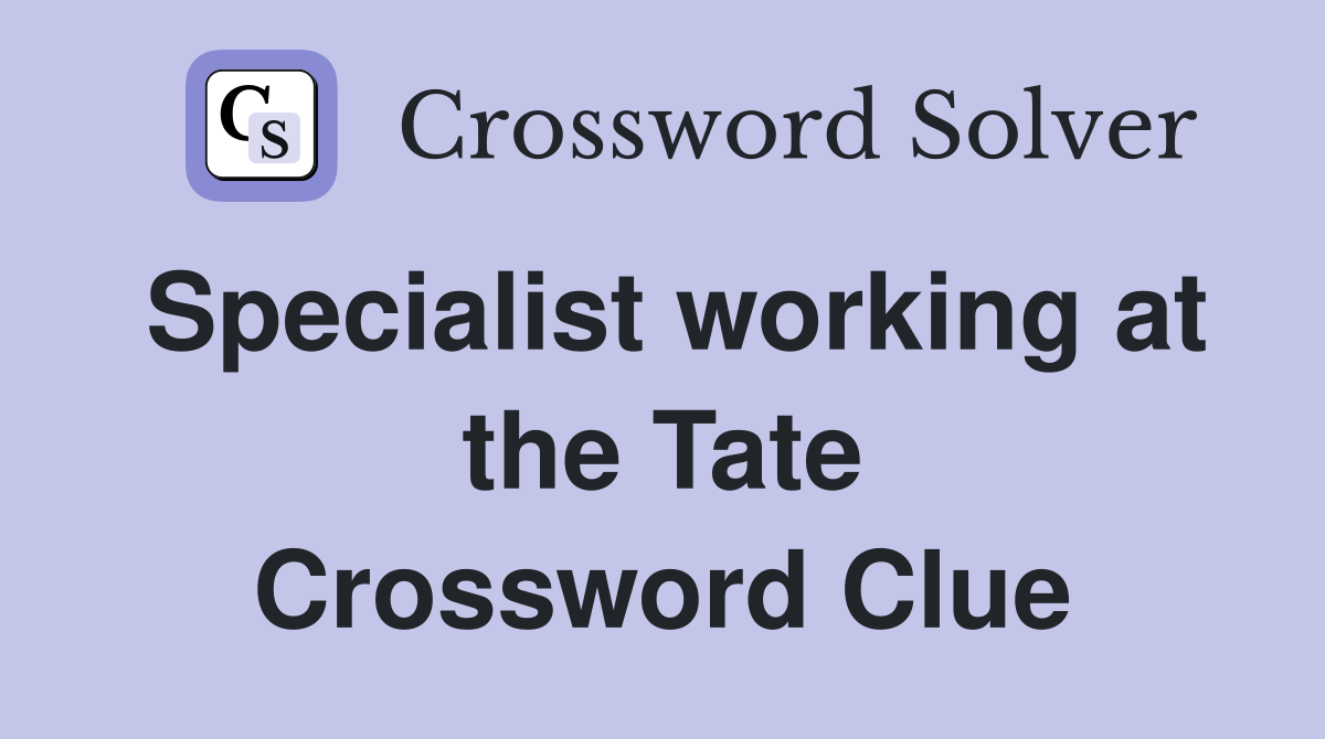 Specialist working at the Tate Crossword Clue