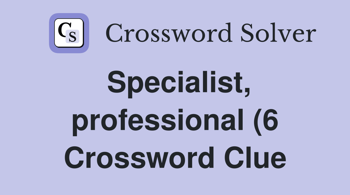Specialist professional (6) Crossword Clue Answers Crossword Solver Specialist professional (6) Crossword Clue Answers Crossword Solver