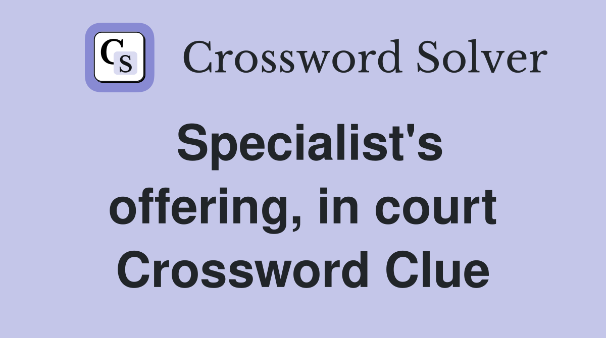 Specialist's offering, in court Crossword Clue