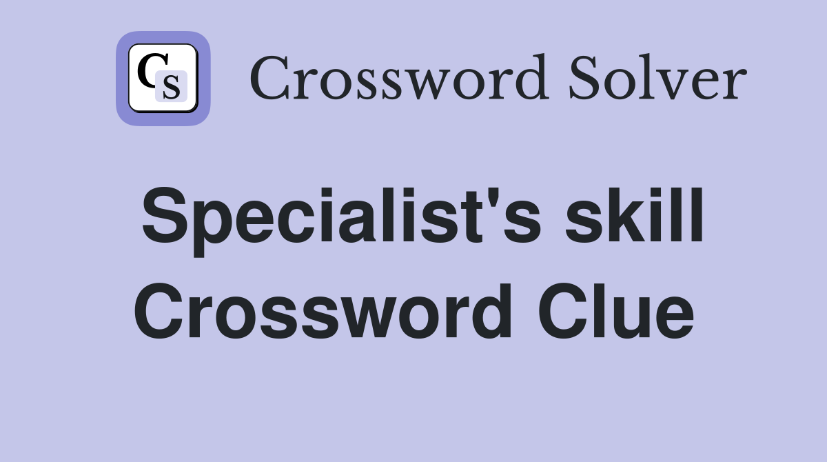 Specialist's skill Crossword Clue