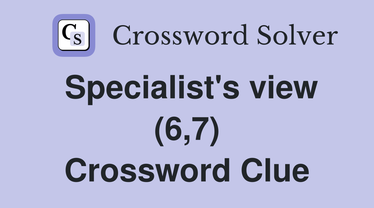 Specialist's view (6,7) Crossword Clue