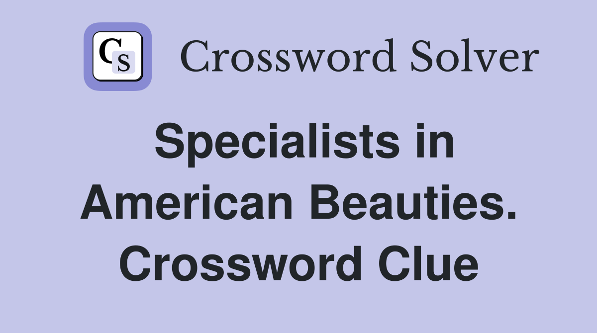 Specialists in American Beauties. Crossword Clue