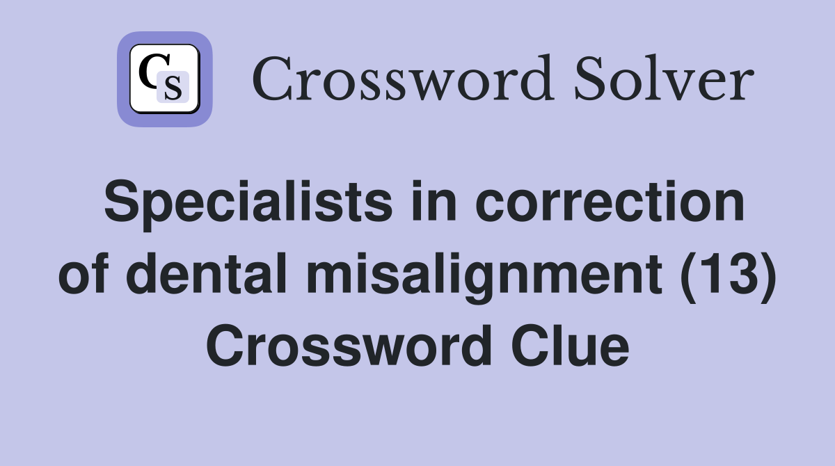 Specialists in correction of dental misalignment (13) Crossword Clue