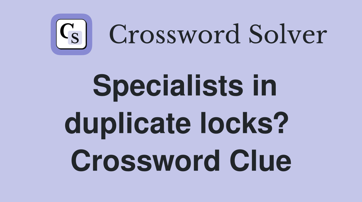 Specialists in duplicate locks?  Crossword Clue