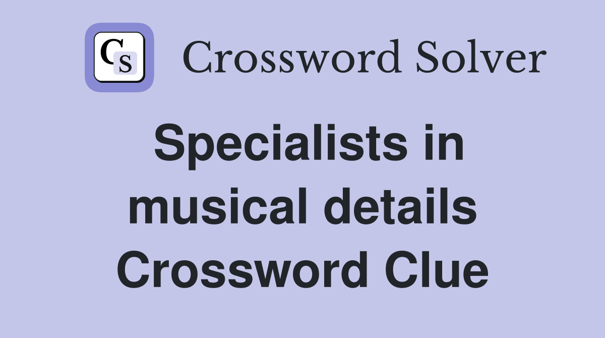 Specialists in musical details Crossword Clue