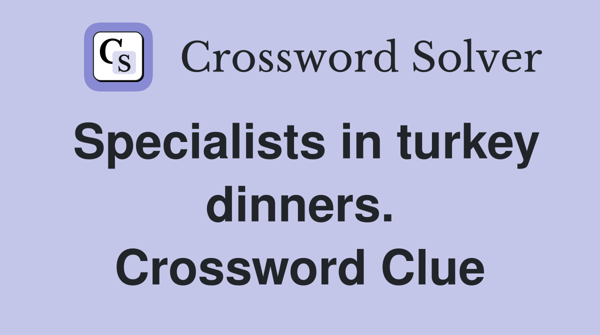 Specialists in turkey dinners. Crossword Clue
