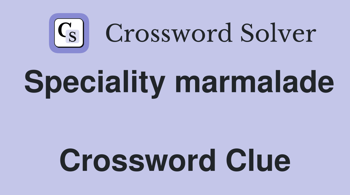 Speciality marmalade  Crossword Clue