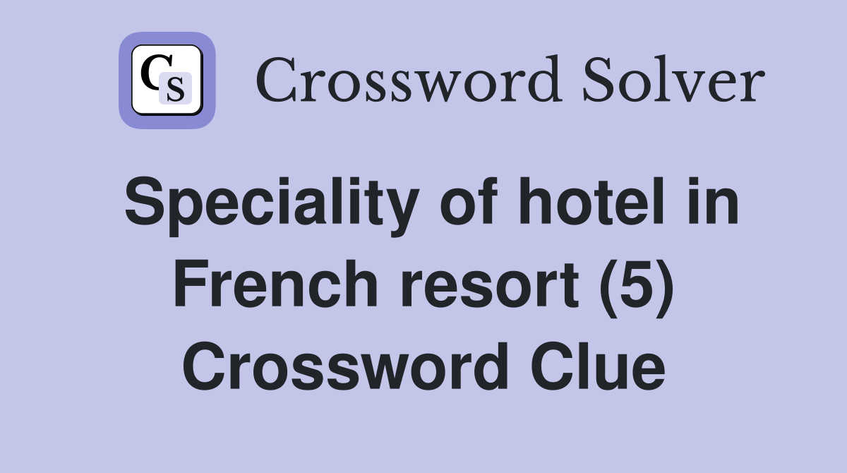 Speciality of hotel in French resort (5) Crossword Clue
