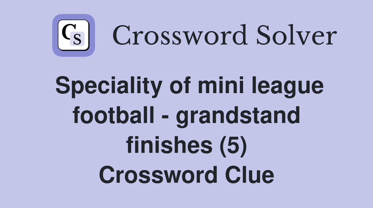 Speciality of mini league football - grandstand finishes (5) Crossword Clue