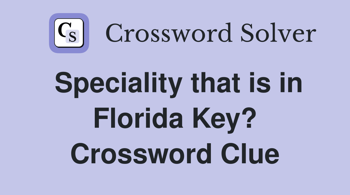 Speciality that is in Florida Key? Crossword Clue