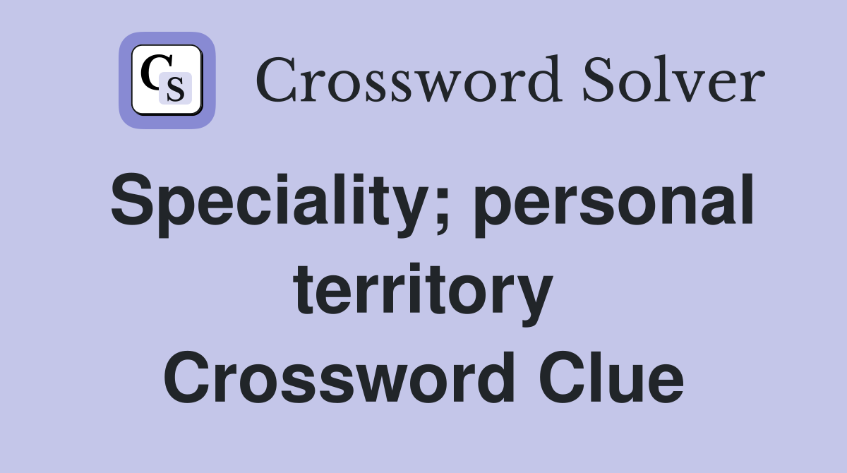 Speciality; personal territory Crossword Clue