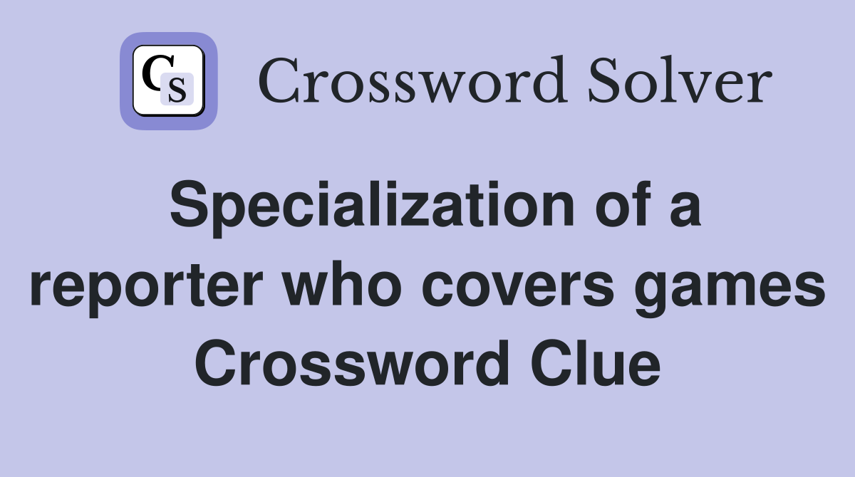 Specialization of a reporter who covers games Crossword Clue