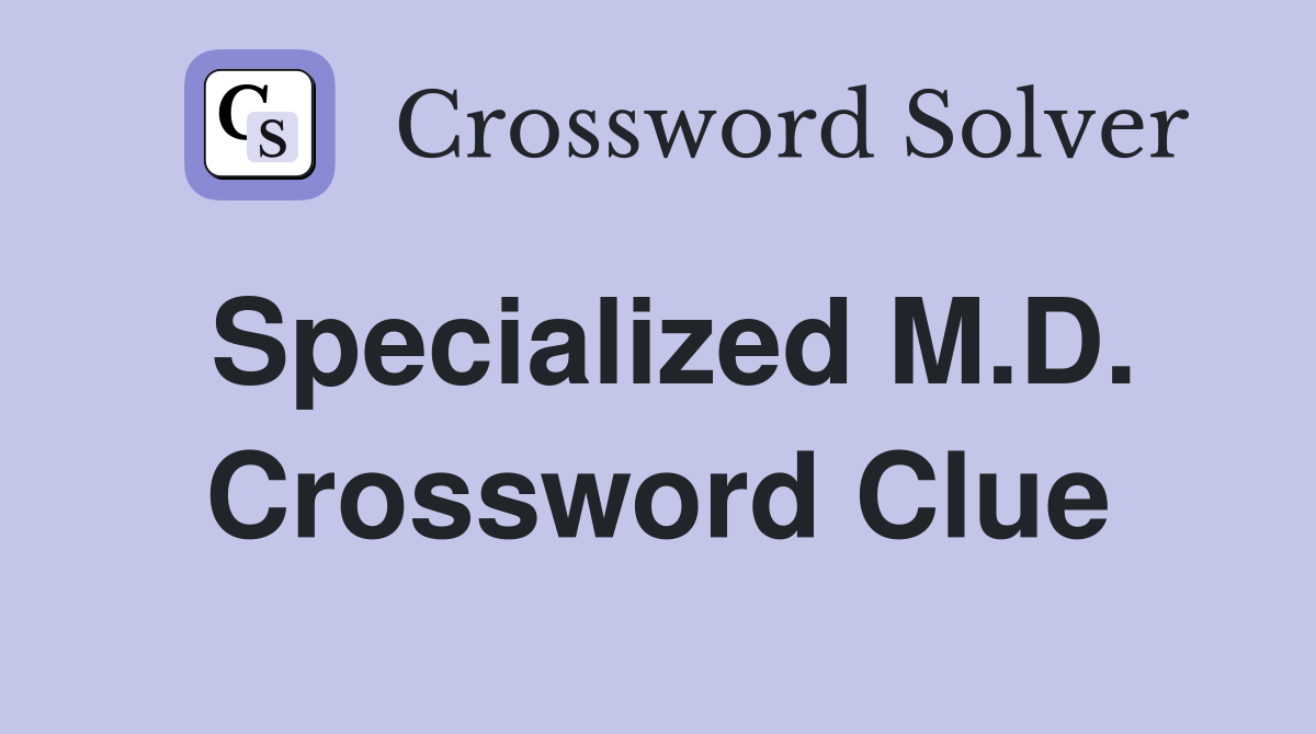 Specialized M.D. Crossword Clue