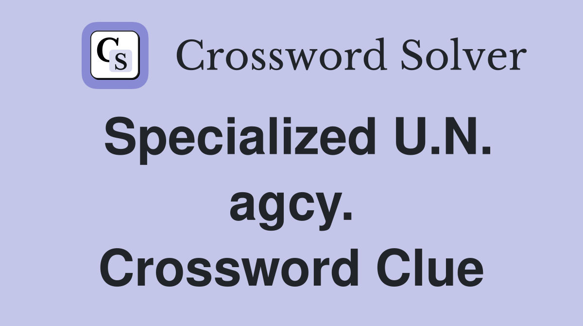 Specialized U.N. agcy. Crossword Clue