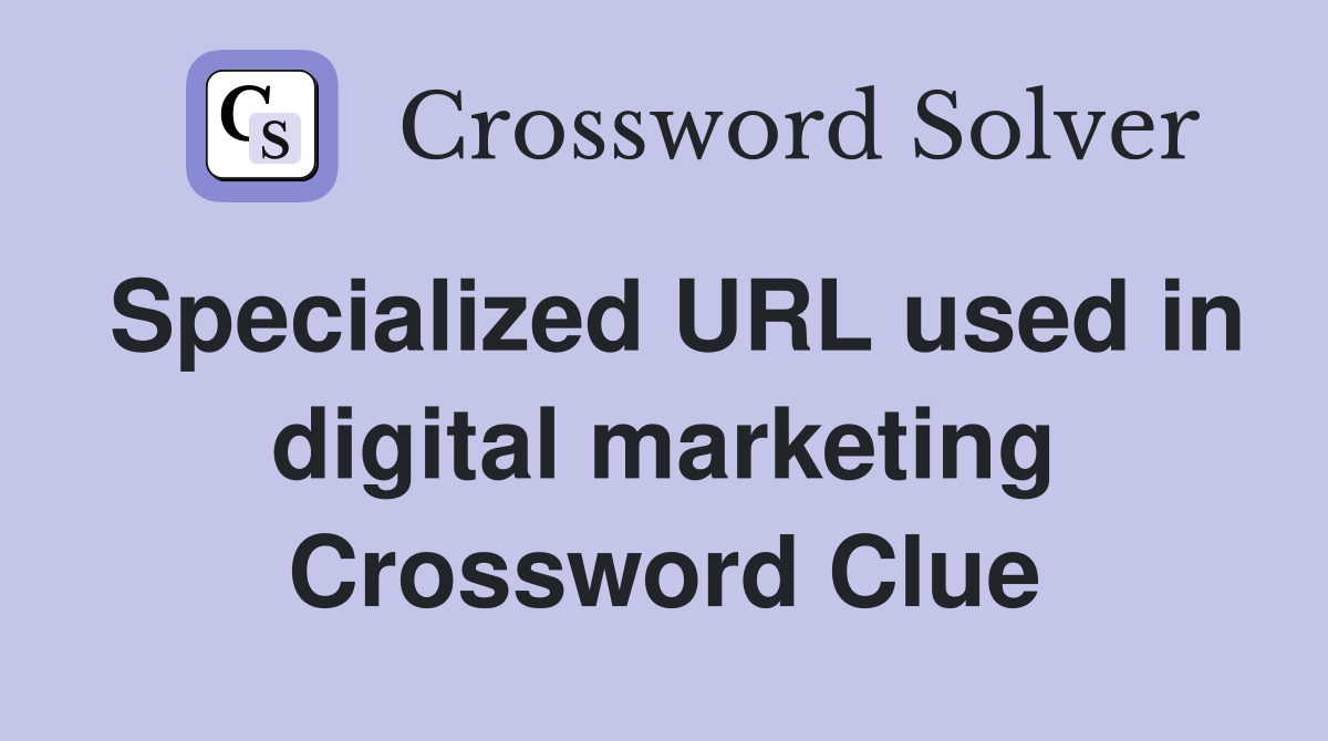 Specialized URL used in digital marketing Crossword Clue