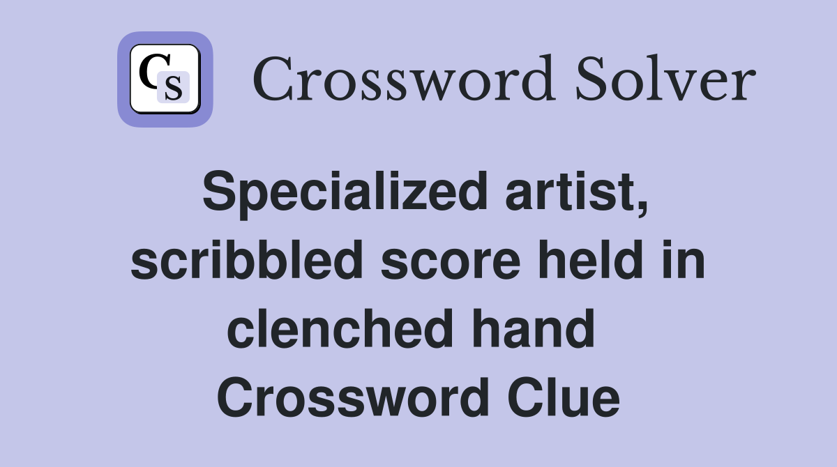 Specialized artist, scribbled score held in clenched hand  Crossword Clue