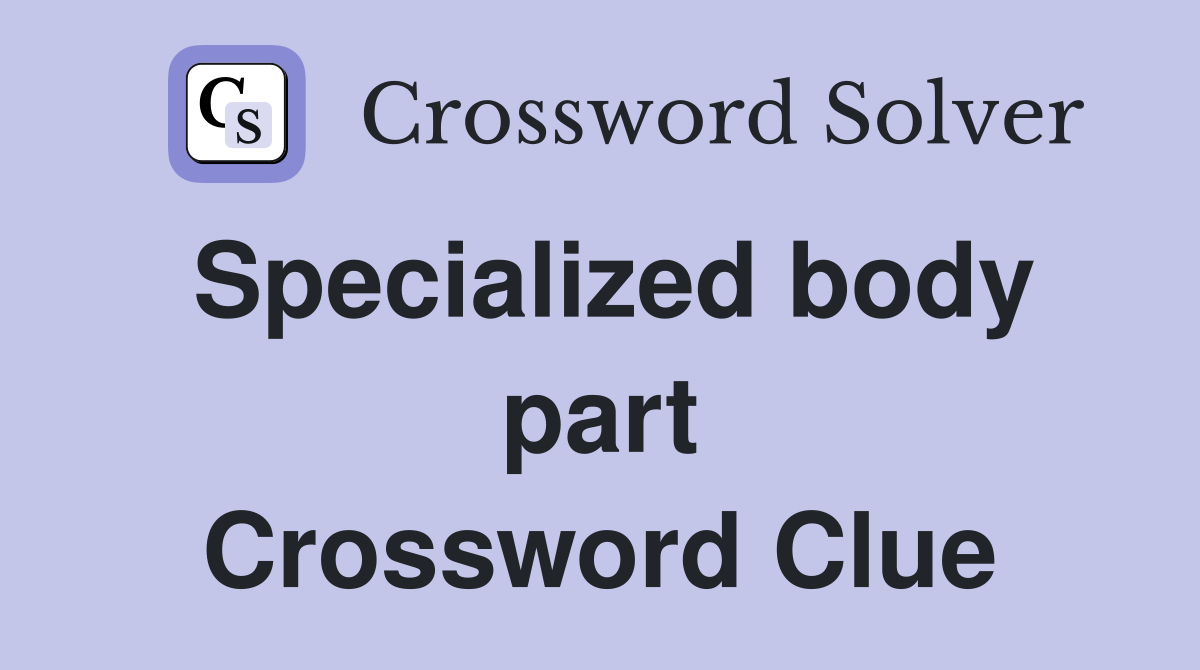 Specialized body part Crossword Clue