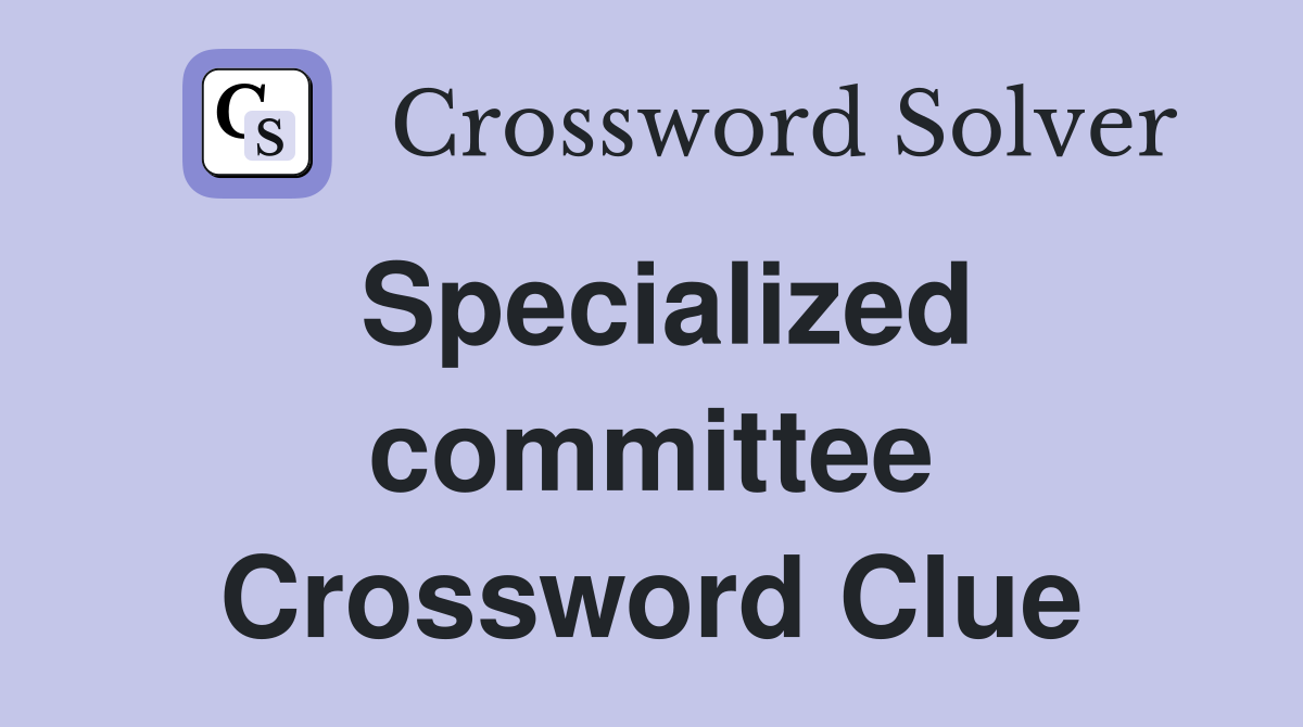 Specialized committee Crossword Clue