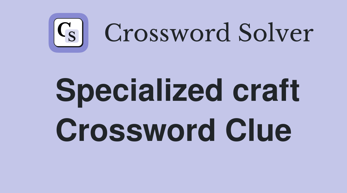 Specialized craft Crossword Clue