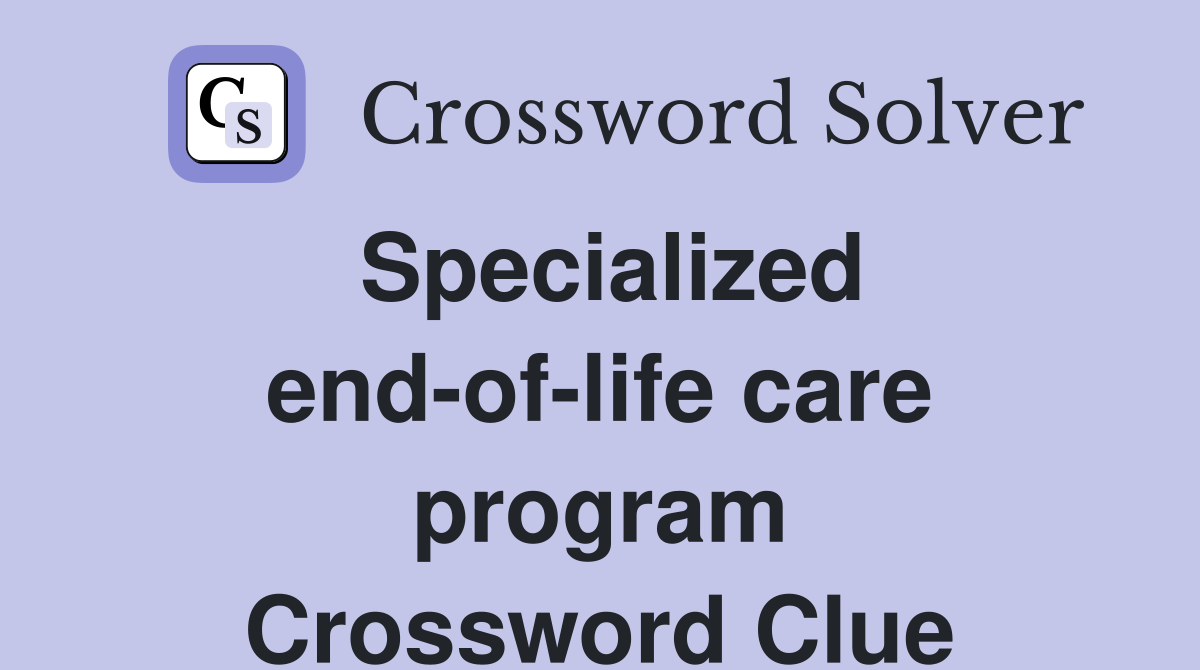 Specialized end-of-life care program Crossword Clue