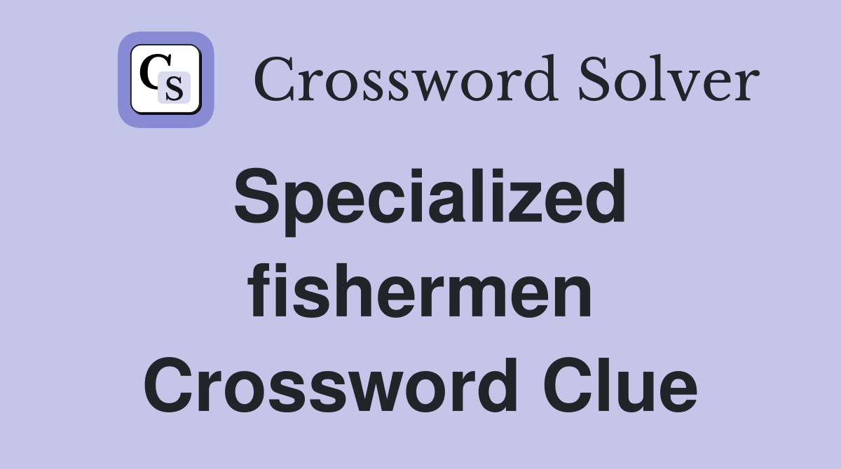 Specialized fishermen Crossword Clue