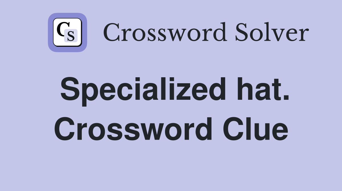 Specialized hat. Crossword Clue
