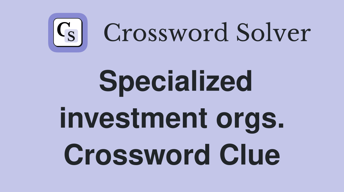 Specialized investment orgs. Crossword Clue