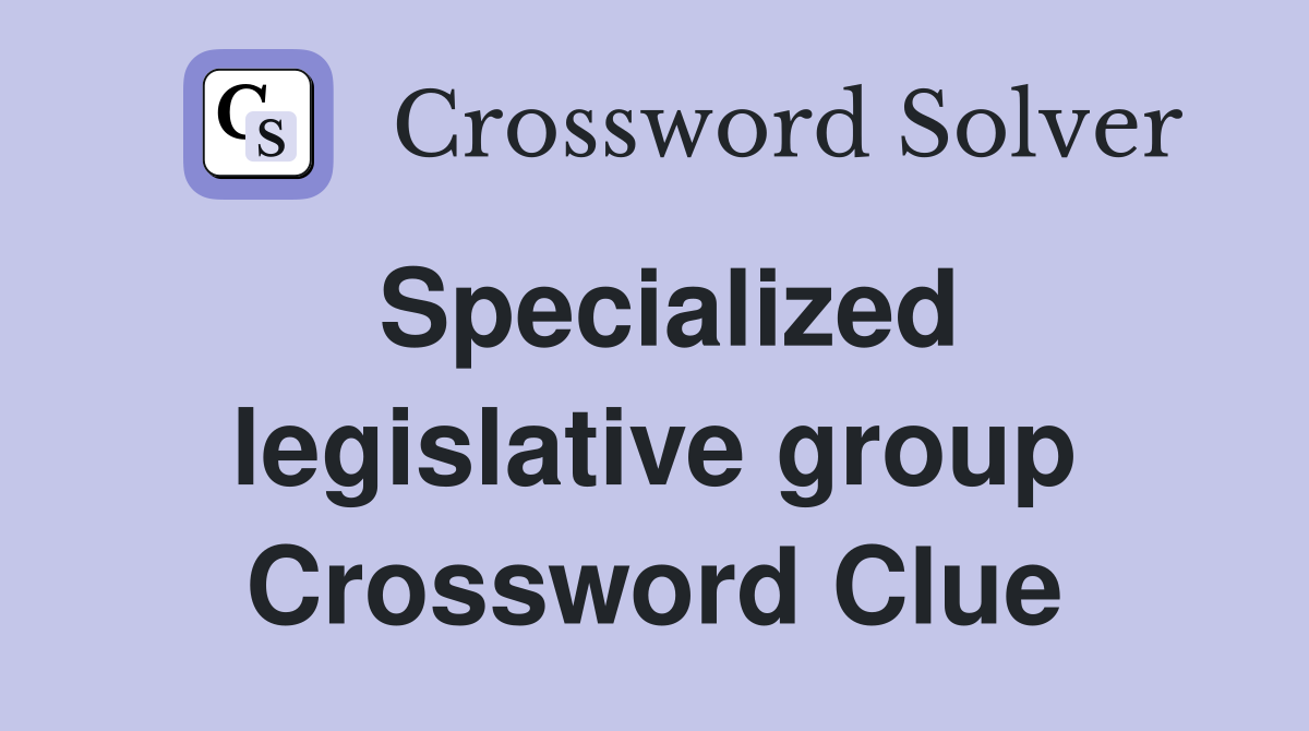 Specialized legislative group Crossword Clue