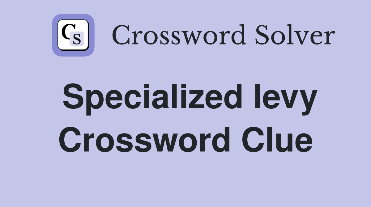Specialized levy Crossword Clue