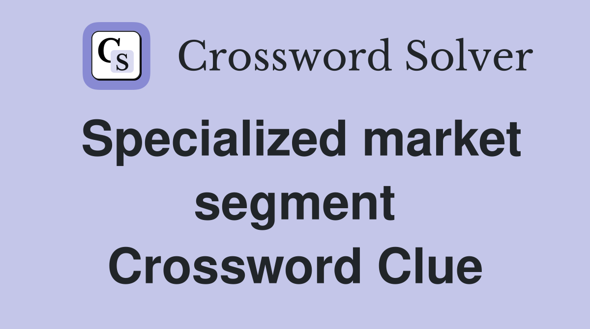 Specialized market segment Crossword Clue
