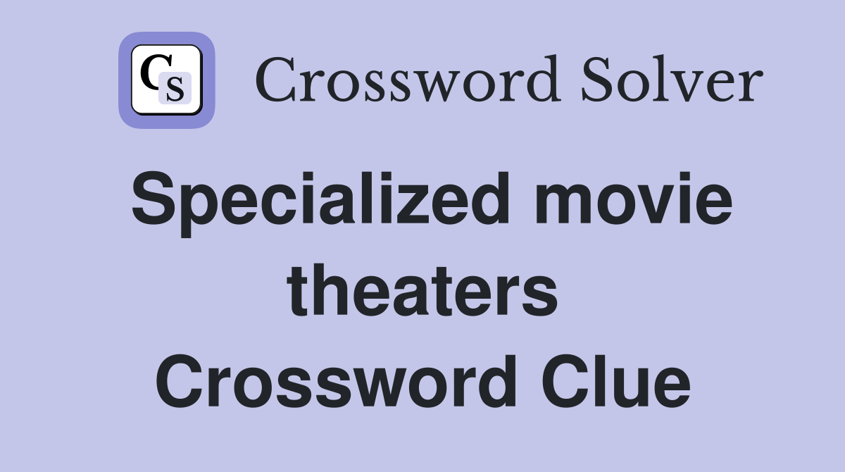 Specialized movie theaters Crossword Clue